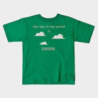 The Sky in My World is Green Kids T-Shirt